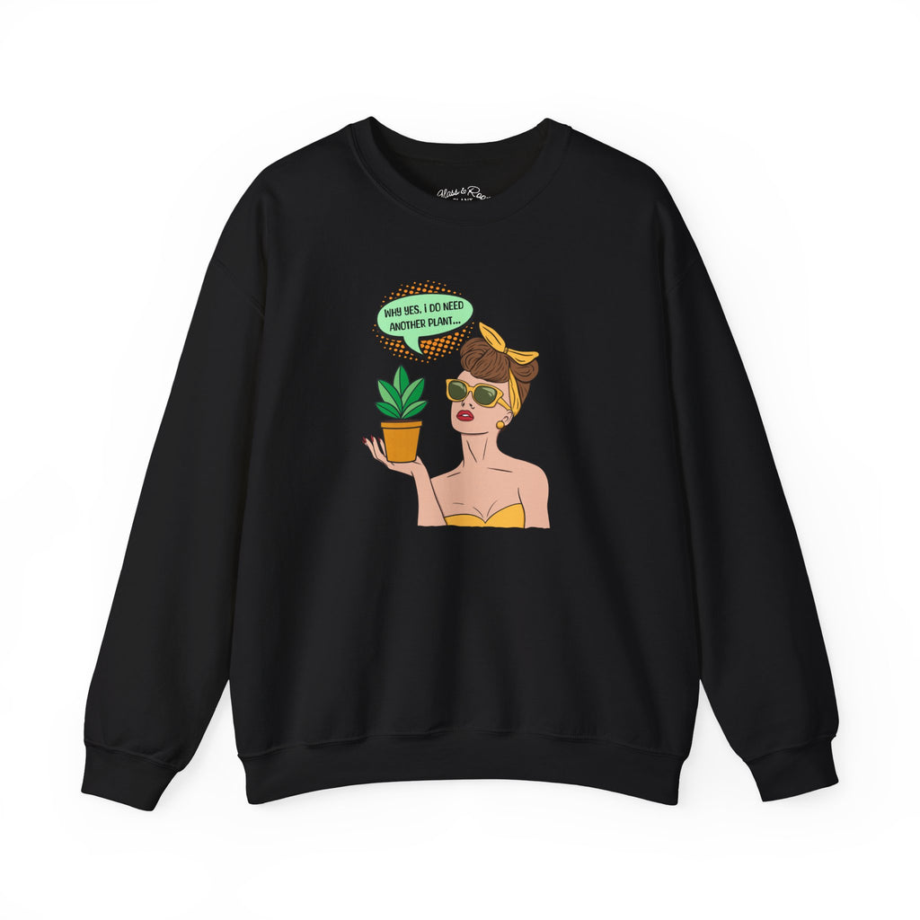 I Do Need Another Plant Black Crewneck Sweatshirt